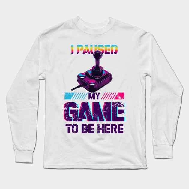 i paused my game to be here Long Sleeve T-Shirt by ANIMEPEDIA